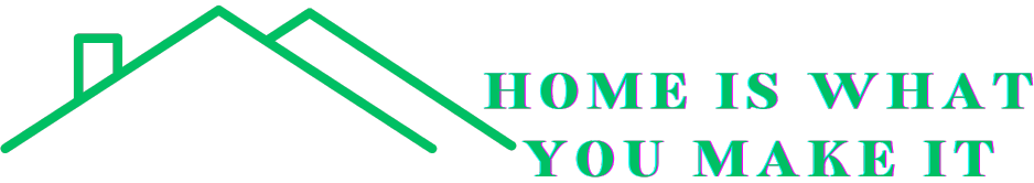 Home Is What You Make It